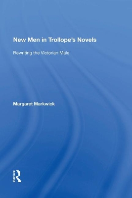 New Men in Trollope's Novels: Rewriting the Victorian Male book