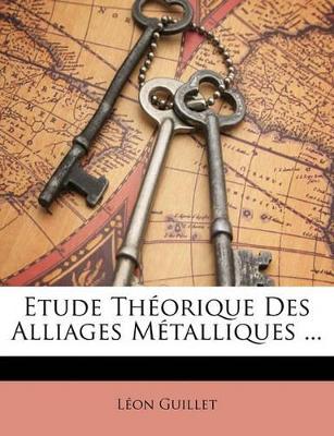 Etude Théorique Des Alliages Métalliques ... book