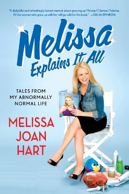 Melissa Explains It All by Melissa Joan Hart