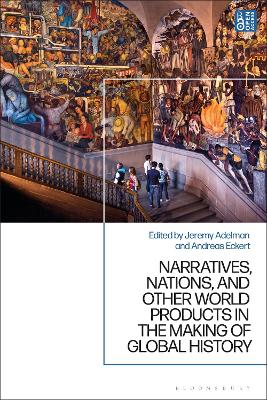 Narratives, Nations, and Other World Products in the Making of Global History book