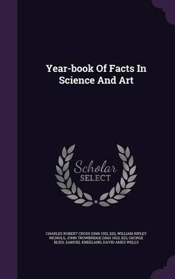 Year-book Of Facts In Science And Art by Charles Robert Cross (1848-1921