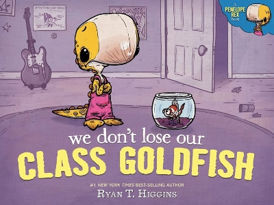 We Don't Lose Our Class Goldfish: A Penelope Rex Book book