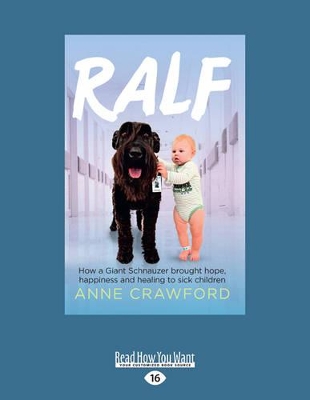 Ralf: How a Giant Schnauzer brought hope, happiness and healing to sick children by Anne Crawford