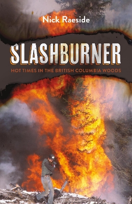 Slashburner: Hot Times in the British Columbia Woods book