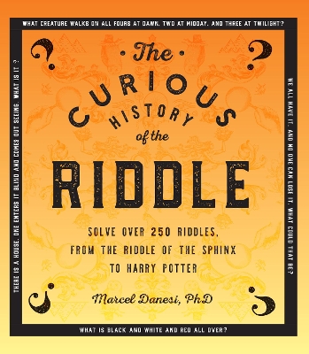 The Curious History of the Riddle: Solve over 250 Riddles, from the Riddle of the Sphinx to Harry Potter: Volume 4 book