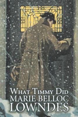 What Timmy Did by Marie Belloc Lowndes, Fiction, Mystery & Detective, Ghost book