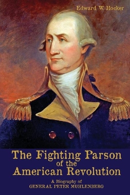 The Fighting Parson of the American Revolution: A Biography of General Peter Muhlenberg book