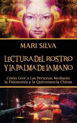 Lectura del rostro y la palma de la mano: Cómo leer a las personas mediante la fisionomía y la quiromancia chinas book