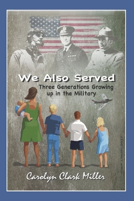 We Also Served: Three Generations Growing Up in the Military book