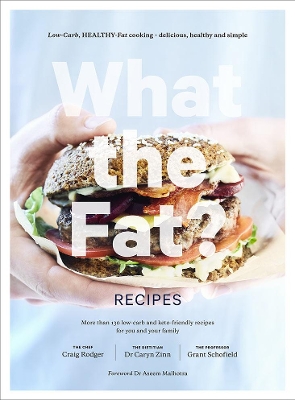 What the Fat? Recipes: Low-carb, healthy-fat cooking - delicious, healthy and simple by Grant Schofield