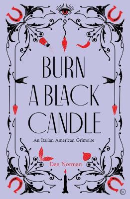 Burn a Black Candle: An Italian American Grimoire book