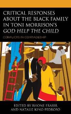 Critical Responses About the Black Family in Toni Morrison's God Help the Child: Conflicts in Comradeship book