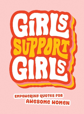 Girls Support Girls: Empowering Quotes for Awesome Women book