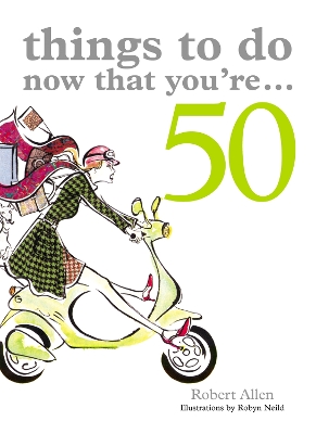 Things to Do Now That You're 50 book
