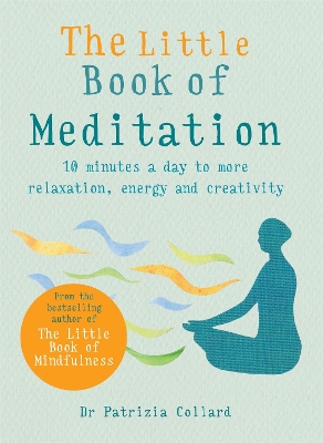 The Little Book of Meditation: 10 minutes a day to more relaxation, energy and creativity book