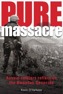 Pure Massacre: Aussie soldiers reflect on the Rwandan genocide book