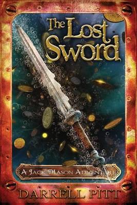 The The Lost Sword: A Jack Mason Adventure by Darrell Pitt