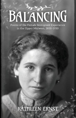Balancing: Poems of the Female Immigrant Experience in the Upper Midwest, 1830-1930 book
