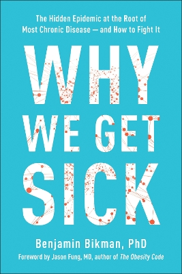 Why We Get Sick: The Hidden Epidemic at the Root of Most Chronic Disease--and How to Fight It book