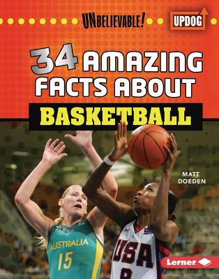 34 Amazing Facts About Basketball by Matt Doeden