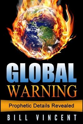 Global Warning: Prophetic Details Revealed by Bill Vincent