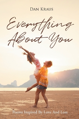 Everything About You: Poems Inspired By Love And Loss book