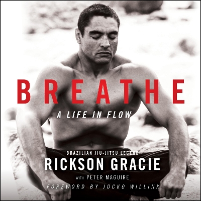Breathe: A Life in Flow by Rickson Gracie