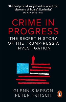 Crime in Progress: The Secret History of the Trump-Russia Investigation by Glenn Simpson