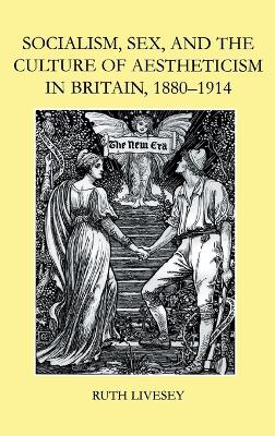 Socialism, Sex, and the Culture of Aestheticism in Britain, 1880-1914 book