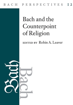 Bach Perspectives, Volume 12: Bach and the Counterpoint of Religion book