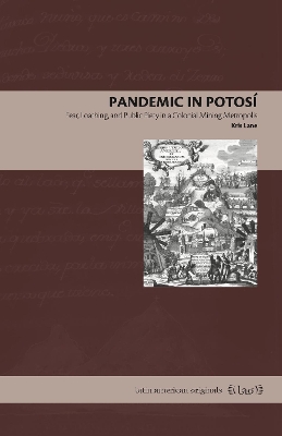 Pandemic in Potosí: Fear, Loathing, and Public Piety in a Colonial Mining Metropolis book