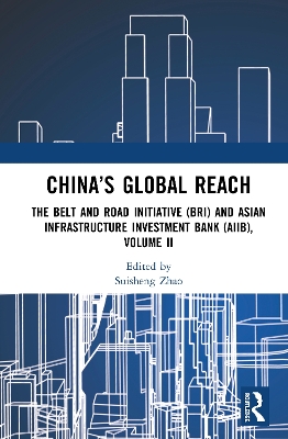 China’s Global Reach: The Belt and Road Initiative (BRI) and Asian Infrastructure Investment Bank (AIIB), Volume II by Suisheng Zhao