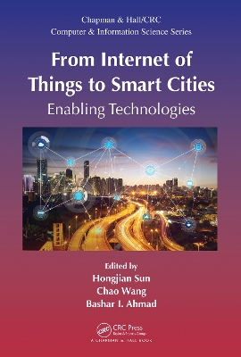 From Internet of Things to Smart Cities: Enabling Technologies by Hongjian Sun