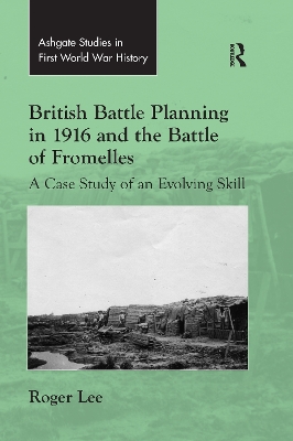 British Battle Planning in 1916 and the Battle of Fromelles: A Case Study of an Evolving Skill by Roger Lee