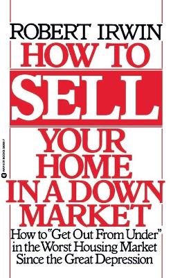 How to Sell Your Home in a Down Market book