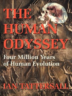 The Human Odyssey: Four Million Years of Human Evolution book