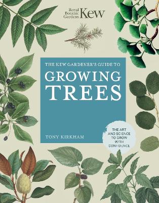 The Kew Gardener's Guide to Growing Trees: The Art and Science to grow with confidence: Volume 9 book