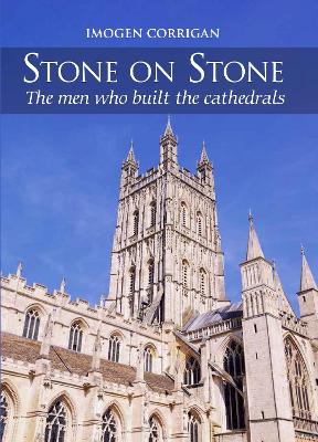 Stone on Stone: The Men Who Built The Cathedrals book