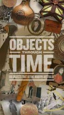 Objects through time: 100 objects that define modern Australia book