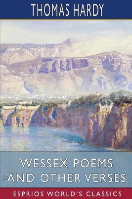 Wessex Poems and Other Verses (Esprios Classics) by Thomas Hardy