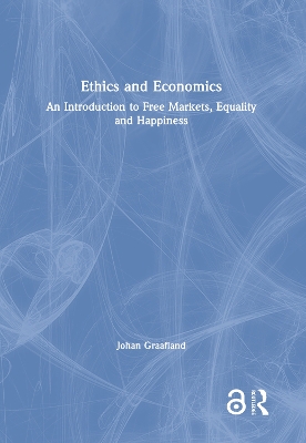 Ethics and Economics: An Introduction to Free Markets, Equality and Happiness by Johan Graafland