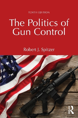 The The Politics of Gun Control by Robert J. Spitzer
