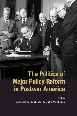 The Politics of Major Policy Reform in Postwar America by Jeffery A. Jenkins