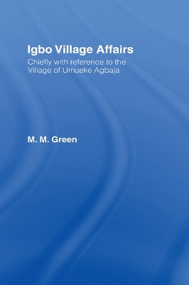 Igbo Village Affairs: Chiefly with Reference to the Village of Umbueke Agbaja (1947) by Margaret M. Green