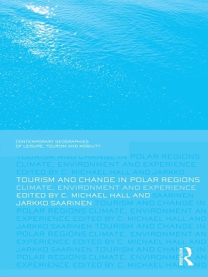 Tourism and Change in Polar Regions: Climate, Environments and Experiences by Michael Hall
