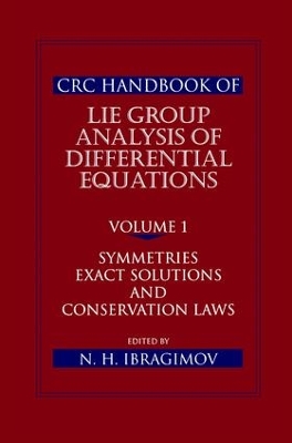 CRC Handbook of Lie Group Analysis of Differential Equations, Volume I: Symmetries, Exact Solutions, and Conservation Laws by Nail H. Ibragimov