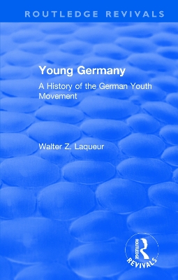 Routledge Revivals: Young Germany (1962): A History of the German Youth Movement by Walter Laqueur