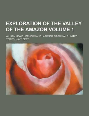 Exploration of the Valley of the Amazon Volume 1 book