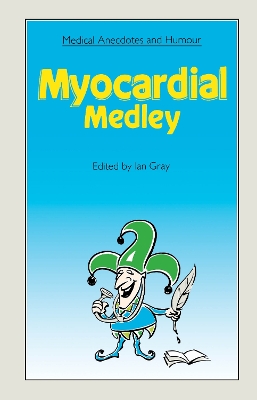 Medical Anecdotes and Humour: Myocardial Medley by Ian Gray