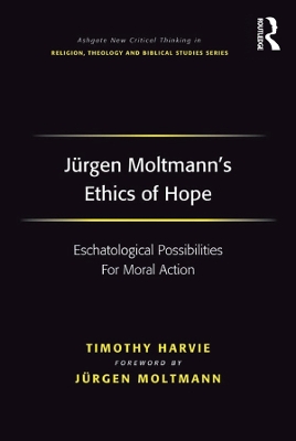Jürgen Moltmann's Ethics of Hope: Eschatological Possibilities For Moral Action book